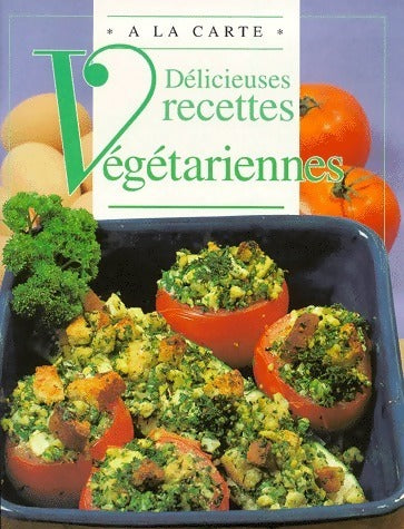 Délicieuses recettes végétariennes - Chantal Duroy -  A la carte - Livre