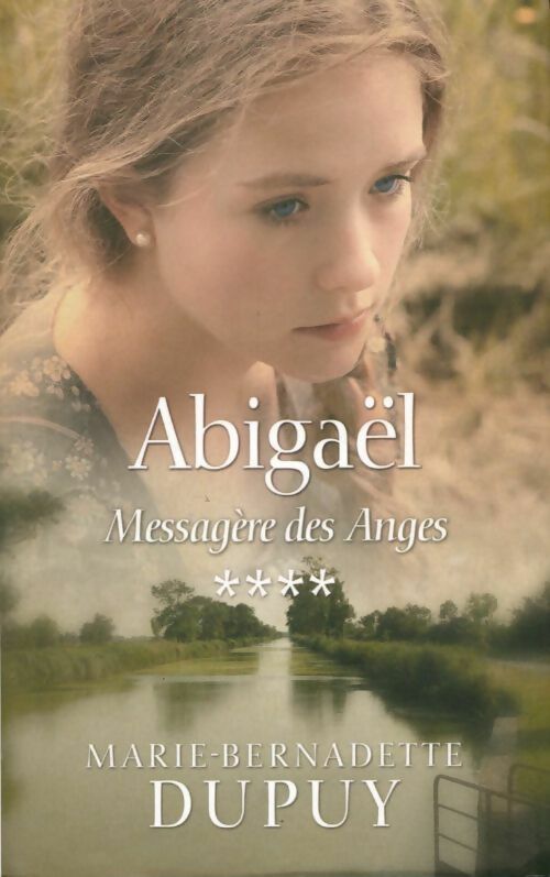 Livrenpoche : Abigaël Tome IV : Messagère des anges - Marie-Bernadette Dupuy - Livre