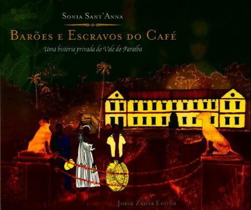 Livrenpoche : Barões e escravos do café. Uma história privada do vale do paraíba (em portuguese do brasil) - Sonia Sant'Anna - Livre