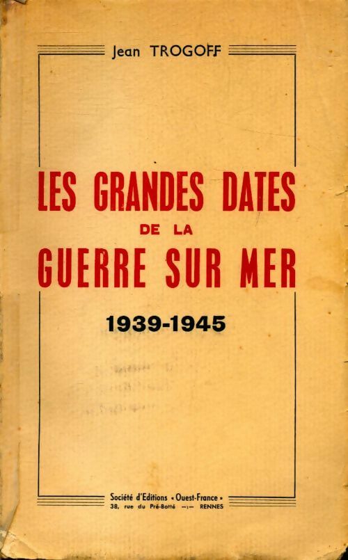 Les grandes dates de la guerre sur mer. 1939-1945 - Jean Trogoff -  Ouest France GF - Livre