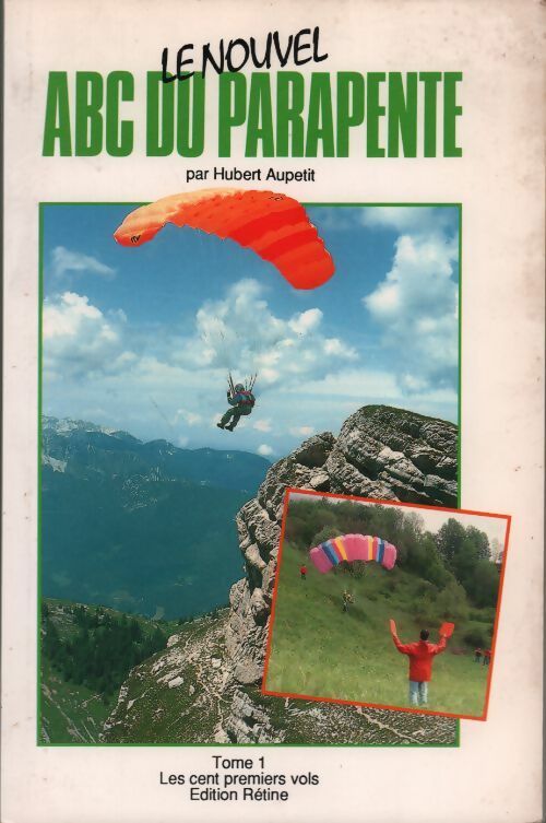 Livrenpoche : Le nouvel ABC du parapente Tome I : Les cents premiers vols - Hubert Aupetit - Livre