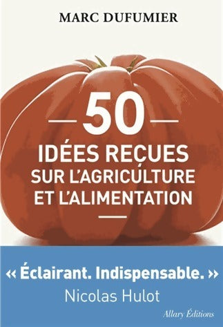 Livrenpoche : 50 idées reçues sur l'agriculture et l'alimentation - Marc Dufumier - Livre