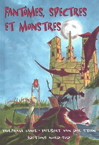 Fantômes, spectres et monstres - Wolfram Hänel, Wilbert Van der Steen - Livre