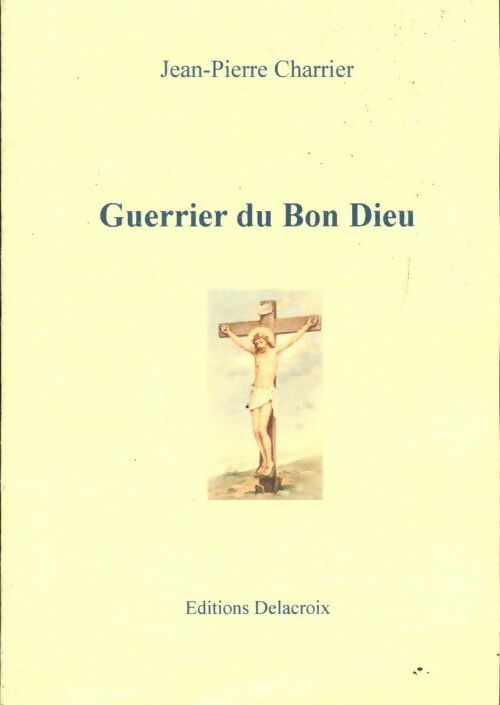 Livrenpoche : Guerrier du Bon Dieu - Jean-Pierre Charrier - Livre