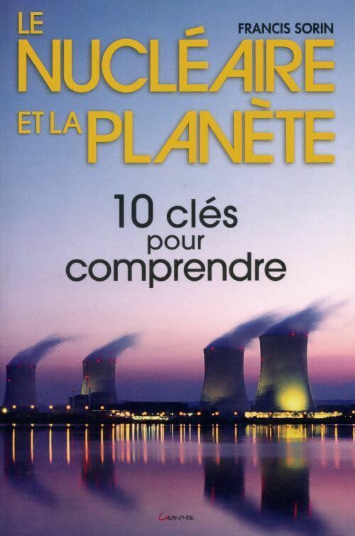 Livrenpoche : Le nucléaire et la planète. 10 clés pour comprendre - Francis Sorin - Livre