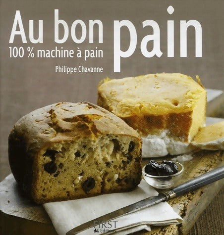 Livrenpoche : Au bon pain. 100 % machine à pain - Philippe Chavanne - Livre