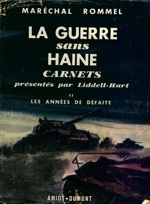 La guerre sans haine Tome II : Les années de défaite - Maréchal Rommel -  Bibliothèque Amiot-Dumont - Livre