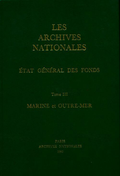 Livrenpoche : Les archives nationales Tome III : Marine et outre-mer - Jean Favier - Livre