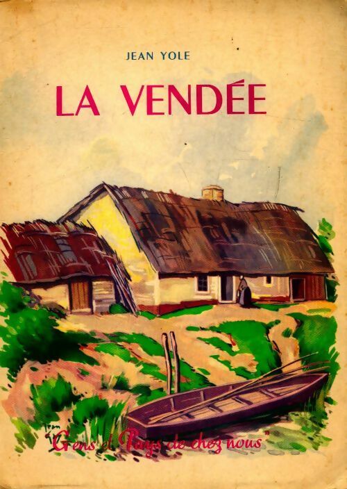 La Vendée - Jean Yole -  Gens et pays de chez nous - Livre