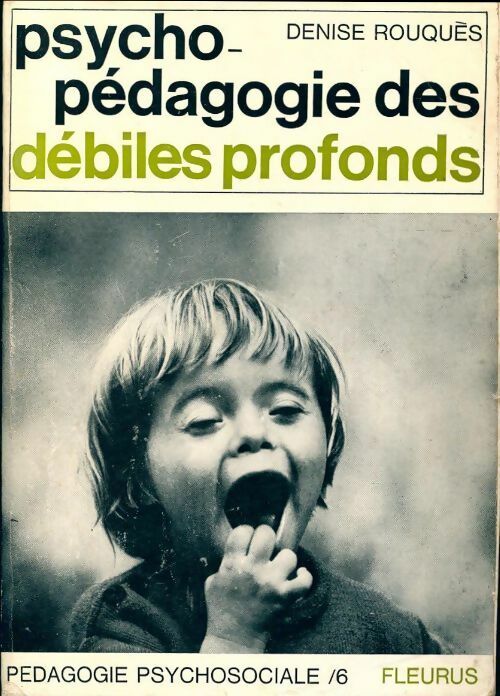 Psychopédagogie des débiles profonds - Denise Rouquès -  Pedagogie psychosociale - Livre
