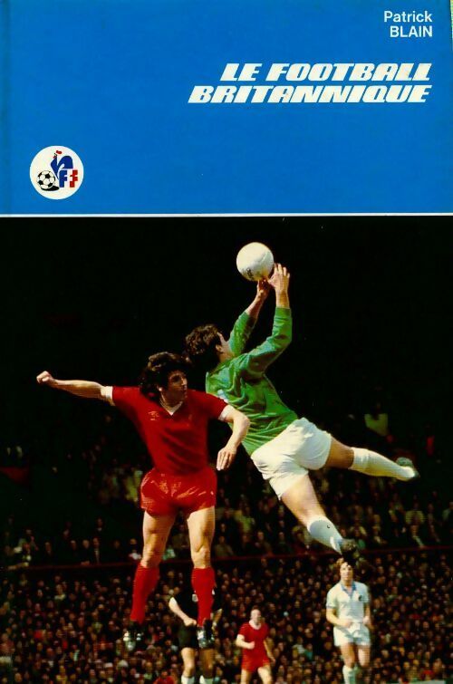 Livrenpoche : Le football britannique - Patrick Blain - Livre