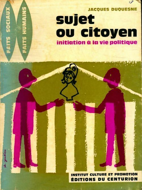 Sujet ou citoyen initiation à la vie politique - Jacques Duquesne -  Institut culture et promotion - Livre