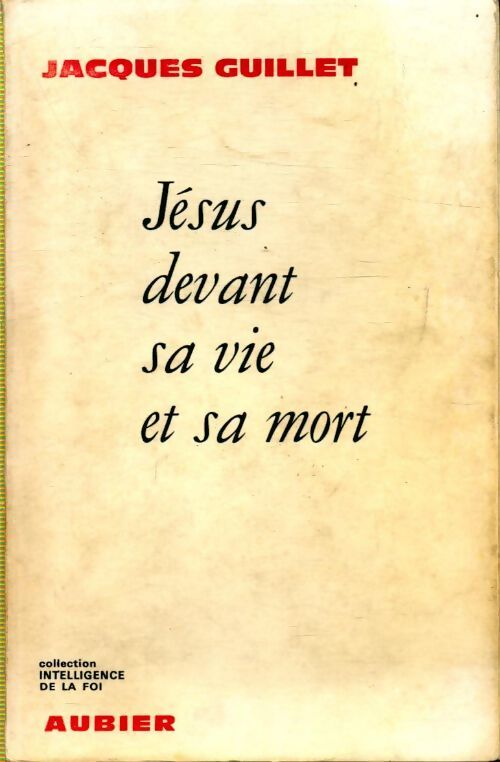 Jésus devant sa vie et sa mort - Jacques Guillet - Livre