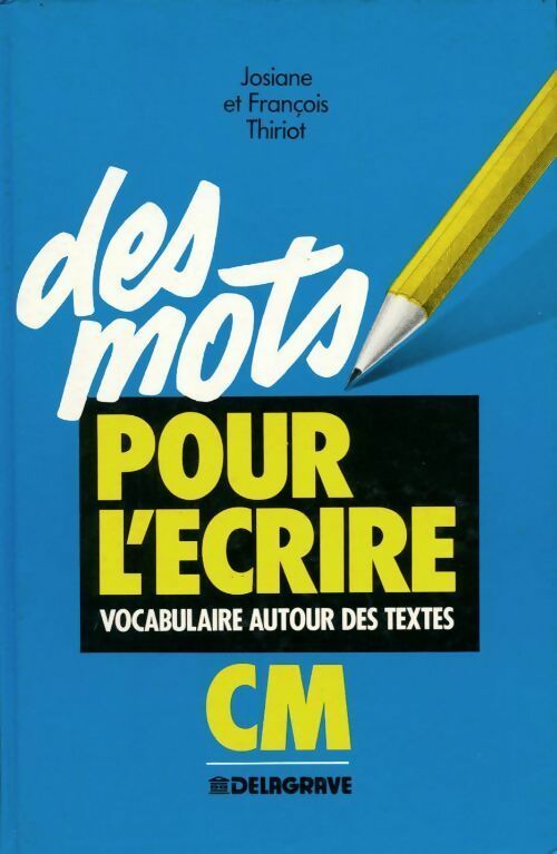 Livrenpoche : Des mots pour l'écrire. Vocabulaire autour des textes CM - Josiane Thiriot, François Thiriot - Livre