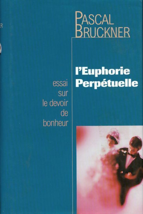 L'euphorie perpétuelle - Pascal Bruckner -  France Loisirs GF - Livre