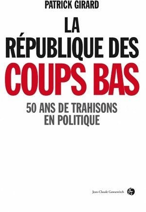 Livrenpoche : La république des coups bas - Patrick Girard - Livre