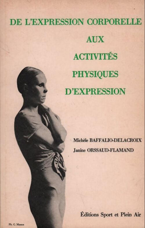 Livrenpoche : De l'expression corporelle aux activités physiques d'expression  - Michèle Baffalio-Delacroix, Janine Orssaud-Flamand - Livre