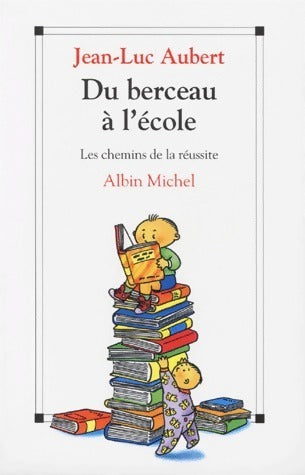 Livrenpoche : Du berceau à l'école. Les chemins de la réussite - Jean-Luc Aubert - Livre
