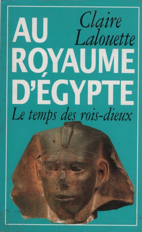 Livrenpoche : Histoire de l'Egypte pharaonique Tome I : Au royaume d'Egypte - Claire Lalouette - Livre