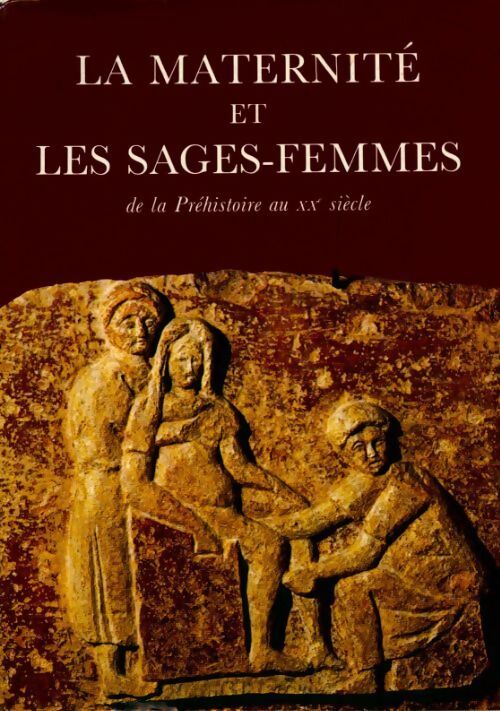 La maternité et les sages femmes. De la préhistoire au XXe siècle Tome I - Madeleine Coulon-Arpin - Livre