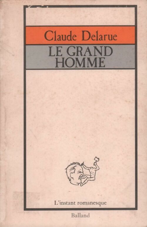 Le grand homme - Claude Delarue -  L'instant romanesque - Livre
