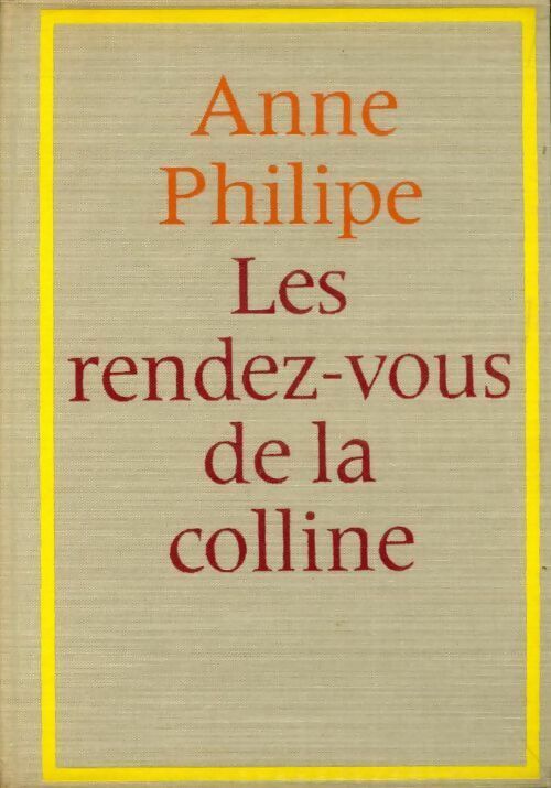 Les rendez-vous de la colline - Anne Philipe -  Le cercle du nouveau livre - Livre