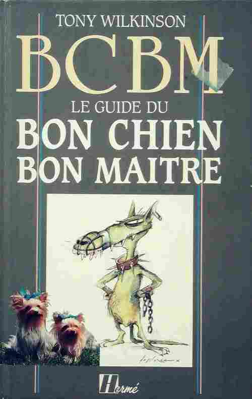 Livrenpoche : BCBM. Le guide du bon chien, bon maître - Tony Wilkinson - Livre