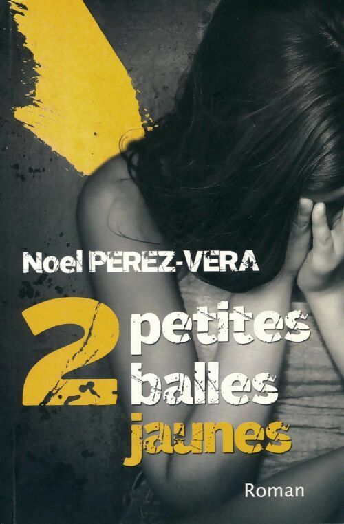 2 petites balles jaunes - Noel Perez-Vera -  Createspace independent publishing platform GF - Livre