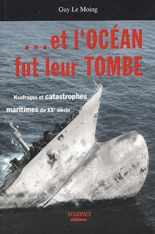 Livrenpoche : ...Et l'océan fut leur tombe. Naufrages et catastrophes maritimes du XXe siècle - Guy Le Moing - Livre