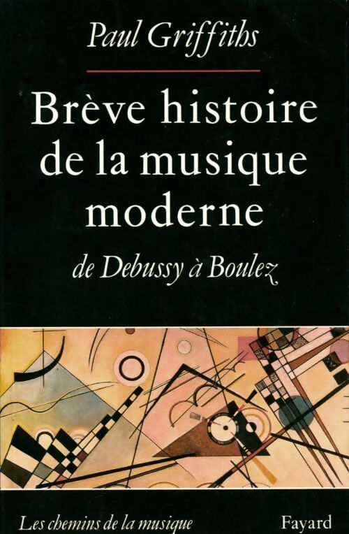 Livrenpoche : Brève histoire de la musique moderne de Debussy à Boulez - Paul Griffiths - Livre