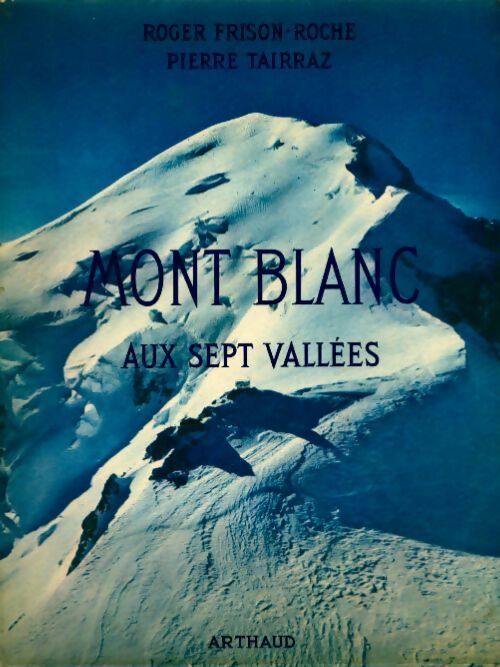 Mont blanc aux sept vallées - Roger Frison-Roche -  Arthaud GF - Livre