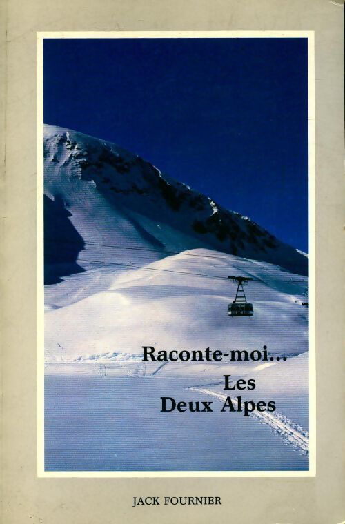 Livrenpoche : Raconte-moi... Les Deux Alpes - Jack Fournier - Livre