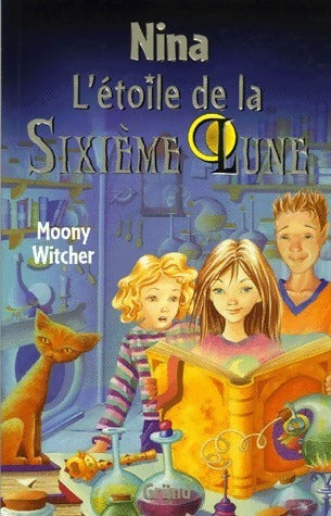 Livrenpoche : Nina Tome I : L'étoile de la sixième lune - Moony Witcher - Livre