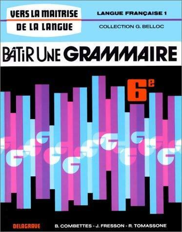 Livrenpoche : Bâtir une grammaire 6e. Langue française Tome I - Bernard Combettes - Livre