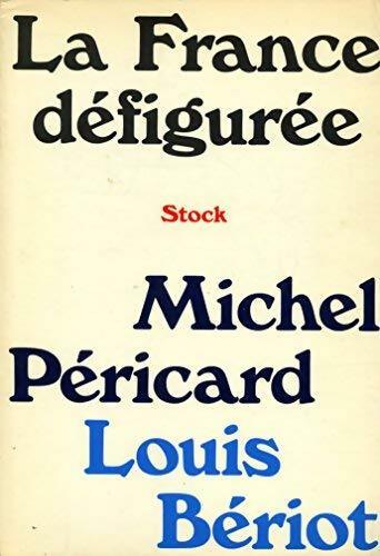 Livrenpoche : La France défigurée - Louis Bériot, Michel Péricaud - Livre