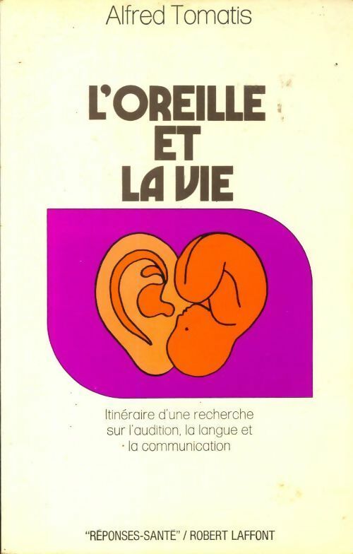 L'oreille et la vie - Alexandre Tomatis - Livre