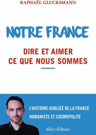 Livrenpoche : Notre France. Dire et aimer ce que nous sommes - Raphaël Glucksmann - Livre