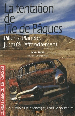 La tentation de l'île de pâques. Piller la planète jusqu'à l'effondrement - Jean Aubin - Livre
