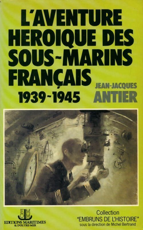 Livrenpoche : L'aventure héroïque des sous-marins français (1939-1945) - Jean-Jacques Antier - Livre