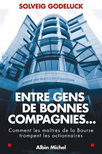Livrenpoche : Entre gens de bonnes compagnies. Comment les maîtres de la bourse trompent les actionnaires - Solveig Godeluck - Livre