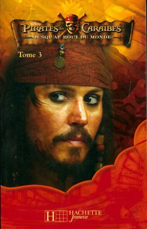 Pirates des Caraïbes Tome III : Jusqu'au bout du monde - Walt Disney -  Hachette jeunesse GF - Livre