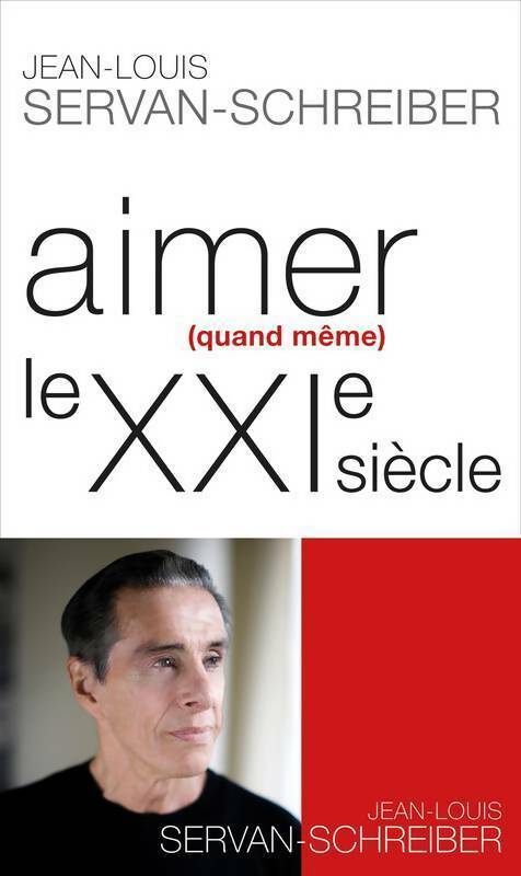 Livrenpoche : Aimer (quand même) le XXIe siècle - Jean-Louis Servan-Schreiber - Livre