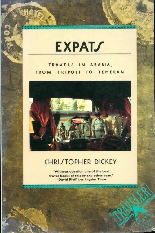 Livrenpoche : Expats. Travels in Arabia from Tripoli to Teheran - Chris Dickey - Livre