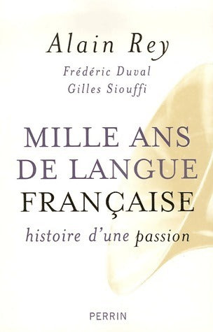 Mille ans de langue française. Histoire d'une passion - Frédéric Duval ; Gilles Siouffi -  Perrin GF - Livre