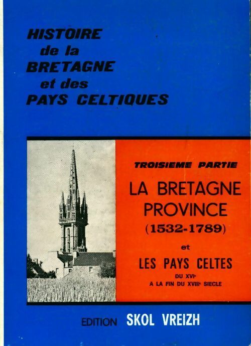 Histoire de la Bretagne et des pays celtiques Tome III : la Bretagne province 1532-1789 - Collectif -  Skol Vreizh GF - Livre
