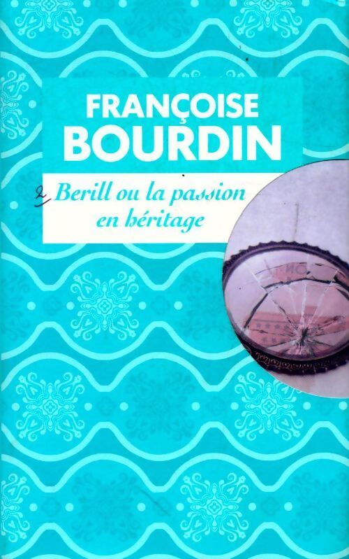 Berill ou la passion en héritage - Françoise Bourdin - Livre