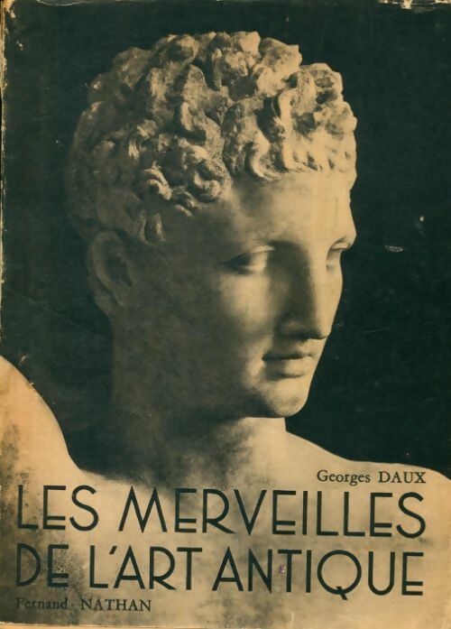 Livrenpoche : Les merveilles de l'art antique Tome I : Grèce - Rome - Georges Daux - Livre
