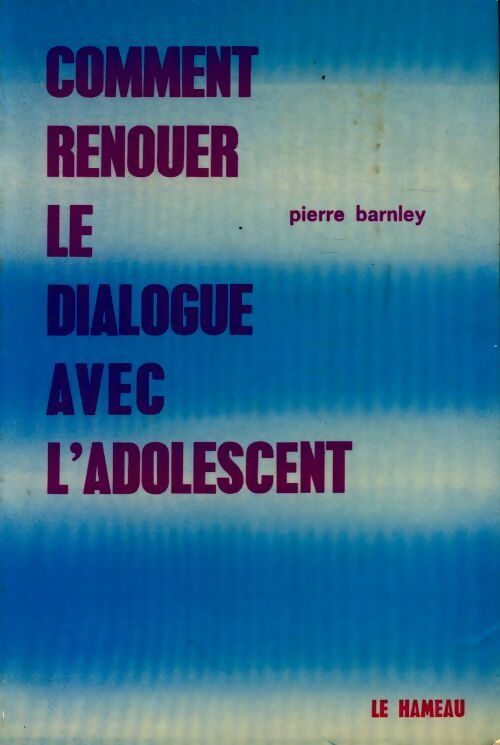 Livrenpoche : Comment renouer le dialogue avec l'adolescent - Pierre Barnley - Livre