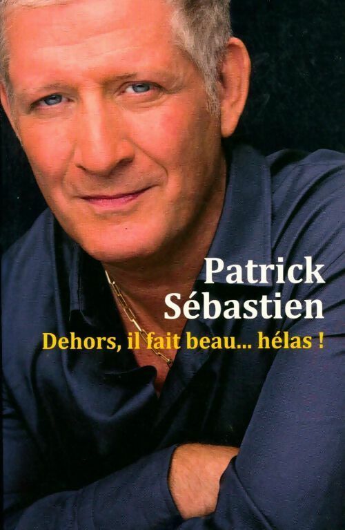Livrenpoche : Dehors, il fait beau... Hélas ! - Patrick Sébastien - Livre