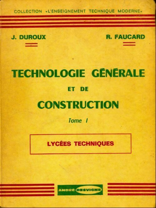Technologie générale et de construction Tome I - R. Faucard -  L'enseignement technique moderne - Livre